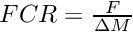 $ FCR = \frac{F} {\Delta M} $