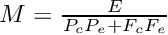 $ M = \frac {E} { P_c P_e + F_c F_e } $