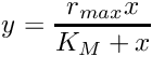 \[ y = \frac{r_{max} x}{K_M + x} \]