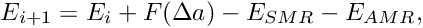 \[ E_{i+1} = E_{i} + F(\Delta a) - E_{SMR} - E_{AMR} , \]