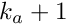 $ k_{a} + 1 $