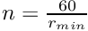 $ n = \frac{60}{r_{min}} $